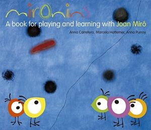MIRONINS. A BOOK FOR PLAYING AND LEARNING WITH JOAN MIRÓ | 9788425226854 | HATTEMER, MARCELA/PURROY, ANNA/CARRETERO, ANNA | Galatea Llibres | Librería online de Reus, Tarragona | Comprar libros en catalán y castellano online
