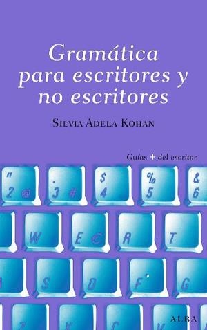 GRAMÁTICA PARA ESCRITORES Y NO ESCRITORES | 9788484285809 | KOHAN, SILVIA ADELA | Galatea Llibres | Librería online de Reus, Tarragona | Comprar libros en catalán y castellano online