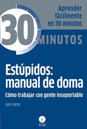 ESTÚPIDOS: MANUAL DE DOMA, TRABAJAR GENTE INSOPORTABLE | 9788415618096 | HÄRTER, GITTE | Galatea Llibres | Librería online de Reus, Tarragona | Comprar libros en catalán y castellano online