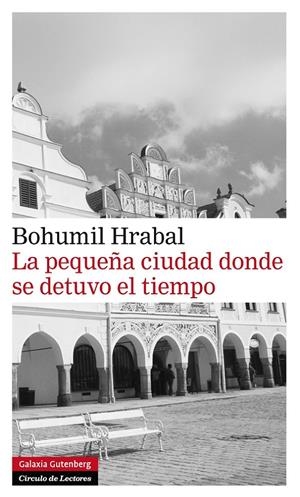 LA PEQUEÑA CIUDAD DONDE SE DETUVO EL TIEMPO | 9788415472179 | HRABAL, BOHUMIL | Galatea Llibres | Llibreria online de Reus, Tarragona | Comprar llibres en català i castellà online