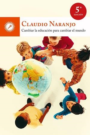 CAMBIAR LA EDUCACION PARA CAMBIAR EL MUNDO | 9788495496959 | NARANJO, CLAUDIO | Galatea Llibres | Librería online de Reus, Tarragona | Comprar libros en catalán y castellano online