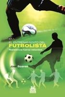 ENTRENAMIENTO DEL FUTBOLISTA, EL. RESISTENCIA-FUERZA-VELOCIDAD (BICOLOR) | 9788499100791 | SOARES, JOSÉ | Galatea Llibres | Librería online de Reus, Tarragona | Comprar libros en catalán y castellano online