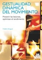 GESTUALIDAD DINÁMICA DEL MOVIMIENTO. PREVENIR LAS LESIONES, OPTIMIZAR EL RENDIMI | 9788499100746 | BRIGAUD, FRÉDÉRIC | Galatea Llibres | Llibreria online de Reus, Tarragona | Comprar llibres en català i castellà online