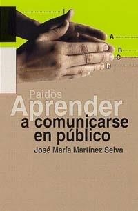 APRENDER A COMUNICARSE EN PUBLICO | 9788449310157 | MARTINEZ SELVA, JOSE MARIA | Galatea Llibres | Librería online de Reus, Tarragona | Comprar libros en catalán y castellano online