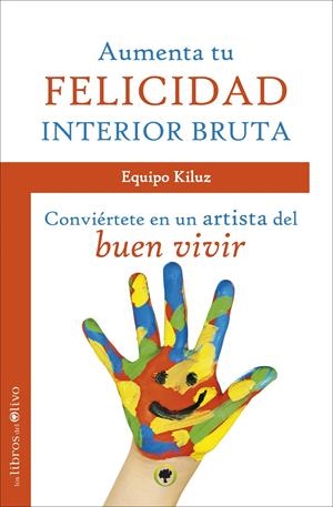 AUMENTA TU FELICIDAD INTERIOR BRUTA | 9788494113338 | DOMÍNGUEZ GALACHE, LUZ   / REPISO VALLEJO, ENRIQUE | Galatea Llibres | Llibreria online de Reus, Tarragona | Comprar llibres en català i castellà online