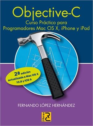 OBJECTIVE C CURSO PRACTICO PARA PROGRAMADORES MAC 2ªED | 9788493945084 | LOPEZ HERNANDEZ, FERNANDO | Galatea Llibres | Llibreria online de Reus, Tarragona | Comprar llibres en català i castellà online