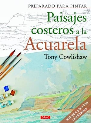 PREPARADO PARA PINTAR. PAISAJES COSTEROS A LA ACURELA | 9788498742817 | COWLISHAW, TONY | Galatea Llibres | Librería online de Reus, Tarragona | Comprar libros en catalán y castellano online