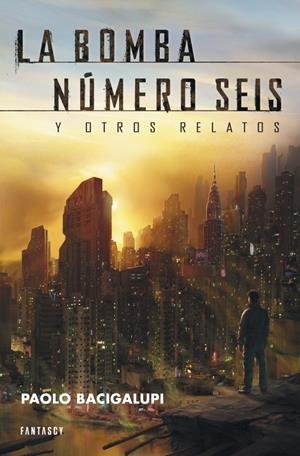 LA BOMBA NÚMERO SEIS Y OTROS RELATOS | 9788415831020 | BACIGALUPI, PAOLO | Galatea Llibres | Librería online de Reus, Tarragona | Comprar libros en catalán y castellano online