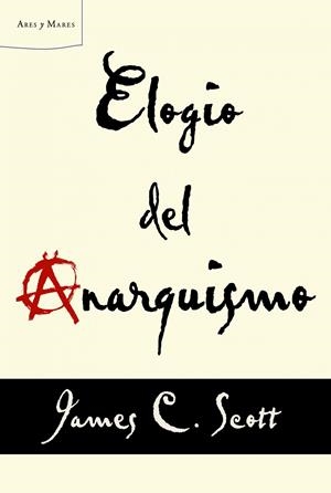 ELOGIO DEL ANARQUISMO | 9788498925739 | SCOTT, JAMES C. | Galatea Llibres | Llibreria online de Reus, Tarragona | Comprar llibres en català i castellà online