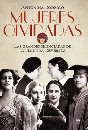 MUJERES OLVIDADAS. LAS GRANDES SILENCIADAS DE LA REPÚBLICA | 9788499708232 | RODRIGO, ANTONINA | Galatea Llibres | Llibreria online de Reus, Tarragona | Comprar llibres en català i castellà online