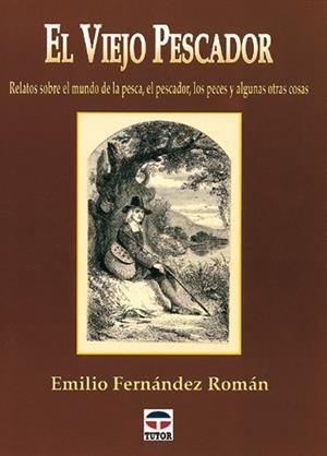 VIEJO PESCADOR, ELRELATOS SOBRE EL MUNDO DE LA PESCA,EL PESC | 9788479022426 | FERNANDEZ ROMAN, EMILIO | Galatea Llibres | Librería online de Reus, Tarragona | Comprar libros en catalán y castellano online