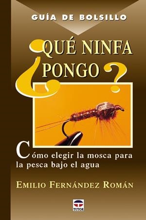 QUE NINFA PONGO ? ELEGIR LA MOSCA PARA LA PESCA BAJO EL AGUA | 9788479023737 | FERNANDEZ ROMAN, EMILIO | Galatea Llibres | Librería online de Reus, Tarragona | Comprar libros en catalán y castellano online