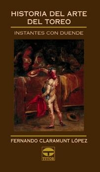 HISOTIRA DEL ARTE DEL TOREO INSTANTES CON DUENDE | 9788479023850 | CLARAMUNT LOPEZ, FERNANDO | Galatea Llibres | Librería online de Reus, Tarragona | Comprar libros en catalán y castellano online