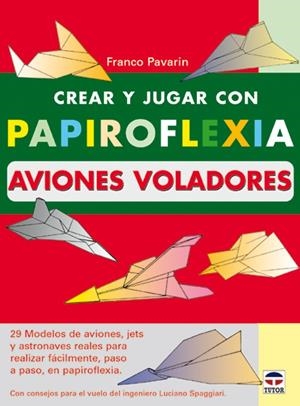 CREAR Y JUGAR CON PAPIROFLEXIA. AVIONES VOLADORES | 9788479024192 | PAVARIN, FRANCO | Galatea Llibres | Librería online de Reus, Tarragona | Comprar libros en catalán y castellano online