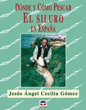 DONDE Y COMO PESCAR EL SILURO EN ESPAÑA | 9788479025229 | CECILIA GOMEZ, JESUS ANGEL | Galatea Llibres | Llibreria online de Reus, Tarragona | Comprar llibres en català i castellà online