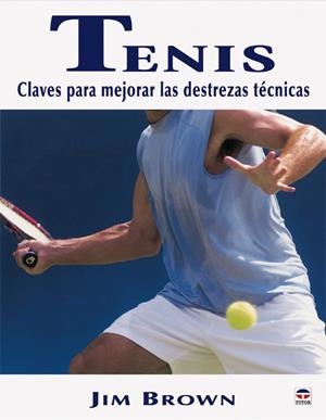 TENIS. CLAVES PARA MEJORAR LAS DESTREZAS TECNICAS | 9788479025298 | BROWN, JIM | Galatea Llibres | Librería online de Reus, Tarragona | Comprar libros en catalán y castellano online