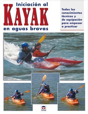INICIACION AL KAYAK EN AGUAS BRAVAS | 9788479025427 | DICKERT Y ROUNDS | Galatea Llibres | Librería online de Reus, Tarragona | Comprar libros en catalán y castellano online