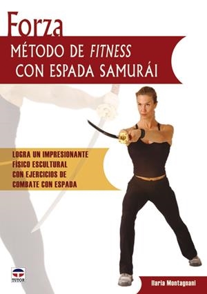 FORZA. METODO DE FITNESS CON ESPADA SAMURAI | 9788479026424 | MONTAHNANI, ILARIA | Galatea Llibres | Librería online de Reus, Tarragona | Comprar libros en catalán y castellano online