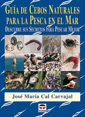 GUIA DE CEBOS NATURALES PARA LA PESCA EN EL MAR | 9788479026462 | CAL CARVAJAL, JOSE Mº | Galatea Llibres | Librería online de Reus, Tarragona | Comprar libros en catalán y castellano online