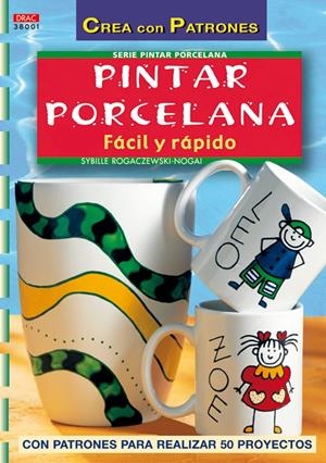 PINTAR PORCELANA FACIL Y RAPIDO | 9788496550100 | ROGACZEWSKI-NOGAL, SYBILLE | Galatea Llibres | Librería online de Reus, Tarragona | Comprar libros en catalán y castellano online