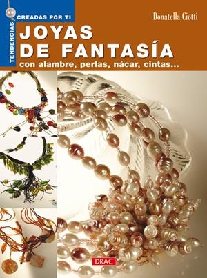 JOYAS DE FANTASIA CON ALAMBRE, PERLAS, NACAR, CINTAS-- | 9788496550384 | CIOTTI, DONATELLA | Galatea Llibres | Librería online de Reus, Tarragona | Comprar libros en catalán y castellano online
