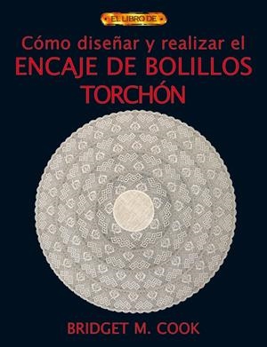 COMO DISEÑAR Y REALIZAR ENCAJE DE BOLILLOS TORCHON | 9788496550551 | COOK, BRIDGET | Galatea Llibres | Librería online de Reus, Tarragona | Comprar libros en catalán y castellano online