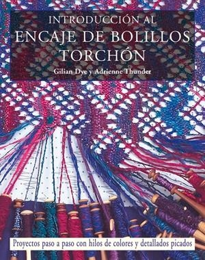 INTRODUCCION AL ENCAJE DE BOLILLOS TOCHON | 9788498740165 | DYE, GILIAN/ THUNDER, ADRIENNE | Galatea Llibres | Llibreria online de Reus, Tarragona | Comprar llibres en català i castellà online