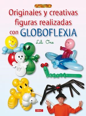 ORIGINALES Y CREATIVAS FIGURAS REALIZADAS CON GLOBOFLEXIA | 9788498741056 | ONE, LILI | Galatea Llibres | Librería online de Reus, Tarragona | Comprar libros en catalán y castellano online