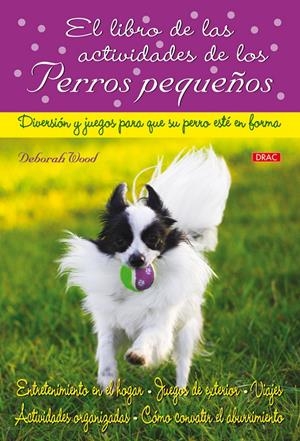 ACTIVIDADES DE LOS PERROS PEQUEÑOS | 9788498741339 | WOOD, DEBORAH | Galatea Llibres | Librería online de Reus, Tarragona | Comprar libros en catalán y castellano online