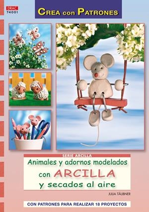 ANIMALES Y ADORNOS MODELADOS CON ARCILLA Y SECADOS AL AIRE | 9788498741674 | TAUBNER, JULIAN | Galatea Llibres | Librería online de Reus, Tarragona | Comprar libros en catalán y castellano online