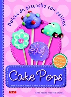 CAKE POPS. DULCES DE BIZCOCHO CON PALITOS | 9788498742855 | ROLAND, HEIKE/THOMAS, STEFANIE | Galatea Llibres | Librería online de Reus, Tarragona | Comprar libros en catalán y castellano online