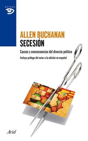 SECESIÓN. CAUSAS Y CONSECUENCIAS DEL DIVORCIO POLÍTICO | 9788434409415 | BUCHANAN, ALLEN | Galatea Llibres | Librería online de Reus, Tarragona | Comprar libros en catalán y castellano online