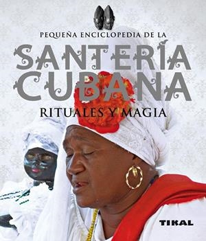 PEQUEÑA ENCICLOPEDIA DE LA SANTERÍA CUBANA. RITUALES Y MAGIA | 9788499281940 | ALCARAZ, JOSÉ LUIS | Galatea Llibres | Librería online de Reus, Tarragona | Comprar libros en catalán y castellano online
