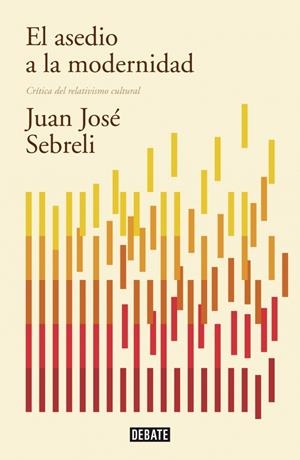 EL ASEDIO A LA MODERNIDAD (ED. ACTUALIZADA) | 9788499922423 | SEBRELI, JUAN JOSE | Galatea Llibres | Llibreria online de Reus, Tarragona | Comprar llibres en català i castellà online