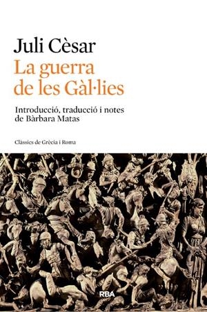 LA GUERRA DE LES GÀL·LIES | 9788482646411 | CESAR, JULIO | Galatea Llibres | Llibreria online de Reus, Tarragona | Comprar llibres en català i castellà online