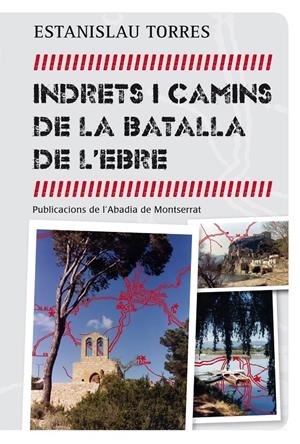 INDRETS I CAMINS DE LA BATALLA DE L'EBRE | 9788498836042 | TORRES I MESTRES, ESTANISLAU | Galatea Llibres | Librería online de Reus, Tarragona | Comprar libros en catalán y castellano online