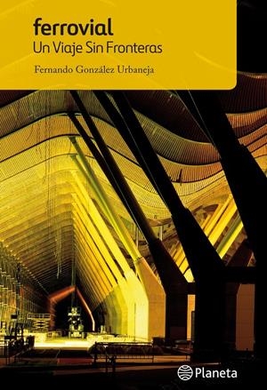 FERROVIAL. UN VIAJE SIN FRONTERAS | 9788408118664 | GONZÁLEZ URBANEJA, FERNANDO | Galatea Llibres | Llibreria online de Reus, Tarragona | Comprar llibres en català i castellà online
