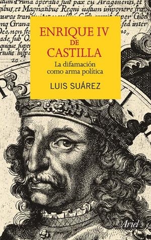 ENRIQUE IV DE CASTILLA LA DIFAMACIÓN COMO ARMA POLÍTICA | 9788434409552 | SUÁREZ, LUIS | Galatea Llibres | Llibreria online de Reus, Tarragona | Comprar llibres en català i castellà online