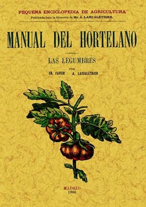 MANUAL DEL HORTELANO. LAS LEGUMBRES | 9788497614030 | FAVER, E./LARBALETRIER, ALBERT | Galatea Llibres | Librería online de Reus, Tarragona | Comprar libros en catalán y castellano online