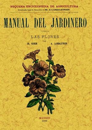 MANUAL DEL JARDINERO. LAS FLORES | 9788497614047 | FAVERI/LARBALETRIER, ALBERT | Galatea Llibres | Librería online de Reus, Tarragona | Comprar libros en catalán y castellano online