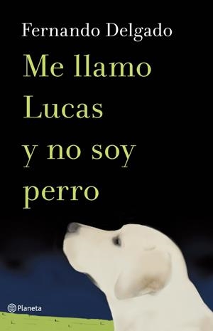ME LLAMO LUCAS Y NO SOY PERRO | 9788408114338 | DELGADO, FERNANDO | Galatea Llibres | Llibreria online de Reus, Tarragona | Comprar llibres en català i castellà online