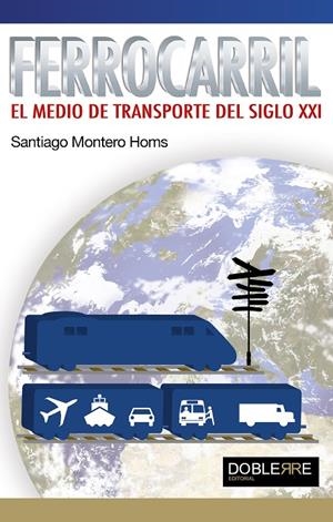FERROCARRIL, EL MEDIO DE TRANSPORTE DEL SIGLO XXI | 9788493612054 | MONTERO HOMS, SANTIAGO MONTERO | Galatea Llibres | Llibreria online de Reus, Tarragona | Comprar llibres en català i castellà online