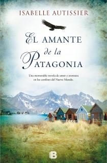 EL AMANTE DE LA PATAGONIA | 9788466653459 | AUTISSIER, ISABELLE | Galatea Llibres | Llibreria online de Reus, Tarragona | Comprar llibres en català i castellà online