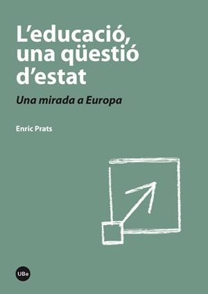 L'EDUCACIÓ, UNA QÜESTIÓ D'ESTAT, L'. UNA MIRADA A EUROPA | 9788447536931 | PRATS, ENRIC | Galatea Llibres | Llibreria online de Reus, Tarragona | Comprar llibres en català i castellà online