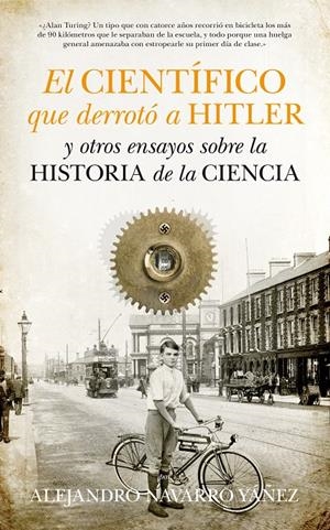 EL CIENTÍFICO QUE DERROTÓ A HITLER Y OTROS ENSAYOS SOBRE LA HISTORIA DE LA CIENC | 9788493502782 | NAVARRO YÁÑEZ, ALEJANDRO | Galatea Llibres | Librería online de Reus, Tarragona | Comprar libros en catalán y castellano online