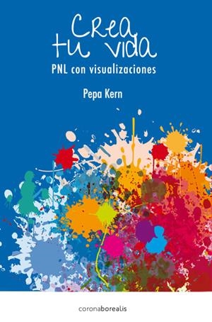 CREA TU VIDA, PNL CON VISUALIZACIONES | 9788415306665 | KERN, PEPA | Galatea Llibres | Librería online de Reus, Tarragona | Comprar libros en catalán y castellano online