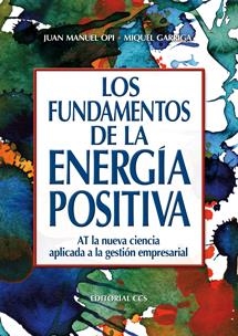 LOS FUNDAMENTOS DE LA ENERGÍA POSITIVA | 9788498423136 | OPI LECINA, JUAN MANUEL/GARRIGA OBIOLS, MIQUEL | Galatea Llibres | Librería online de Reus, Tarragona | Comprar libros en catalán y castellano online