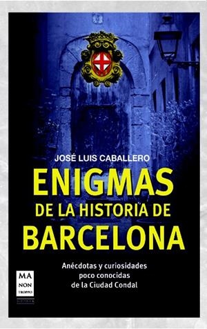 ENIGMAS DE LA HISTORIA DE BARCELONA | 9788415256458 | CABALLERO, JOSÉ LUIS | Galatea Llibres | Llibreria online de Reus, Tarragona | Comprar llibres en català i castellà online