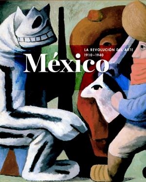 MÉXICO: LA REVOLUCIÓN DEL ARTE, 1910-1940 | 9788415832553 | LOCKE, ADRIAN | Galatea Llibres | Librería online de Reus, Tarragona | Comprar libros en catalán y castellano online