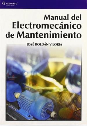 MANUAL DEL ELECTROMECANICO DE MANTENIMIENTO | 9788428328616 | ROLDAN,JOSE | Galatea Llibres | Librería online de Reus, Tarragona | Comprar libros en catalán y castellano online